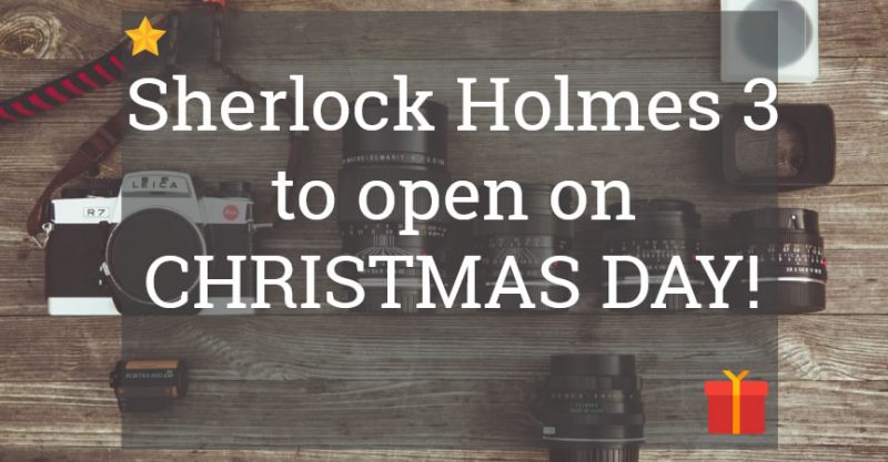 Sherlock Holmes 3 To Open On CHRISTMAS DAY!