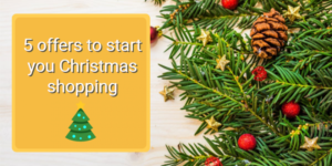 5 fabulous offers to start your Christmas shopping