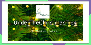 UnderTheChristmasTree – The Podcast!