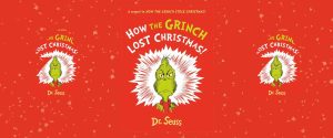 Dr. Seuss’s HOW THE GRINCH LOST CHRISTMAS! – Pre-order today