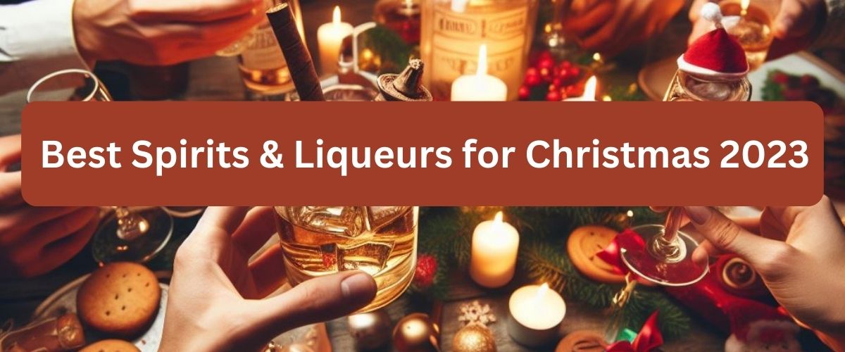 Best Spirits & Liqueurs for Christmas 2023