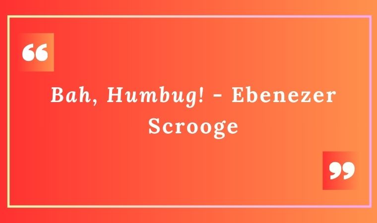 A Christmas Carol Quote - "Bah, Humbug!" - Ebenezer Scrooge