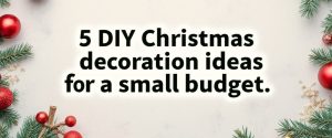 DIY Christmas decoration ideas for a small budget - GROK AI