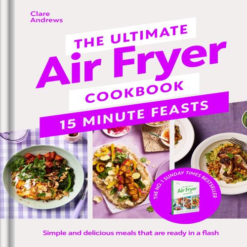 Christmas Gifts for Foodie - The Ultimate Air Fryer Cookbook 15 Minute Feasts by Clare Andrews